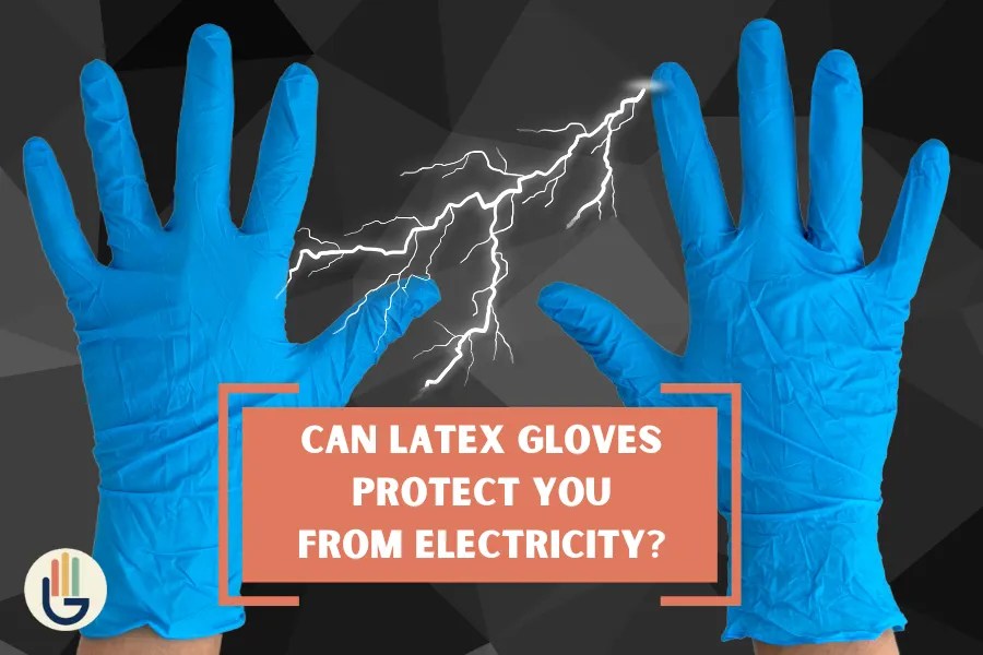 Can Latex Gloves Protect You From Electricity? We Know Gloves