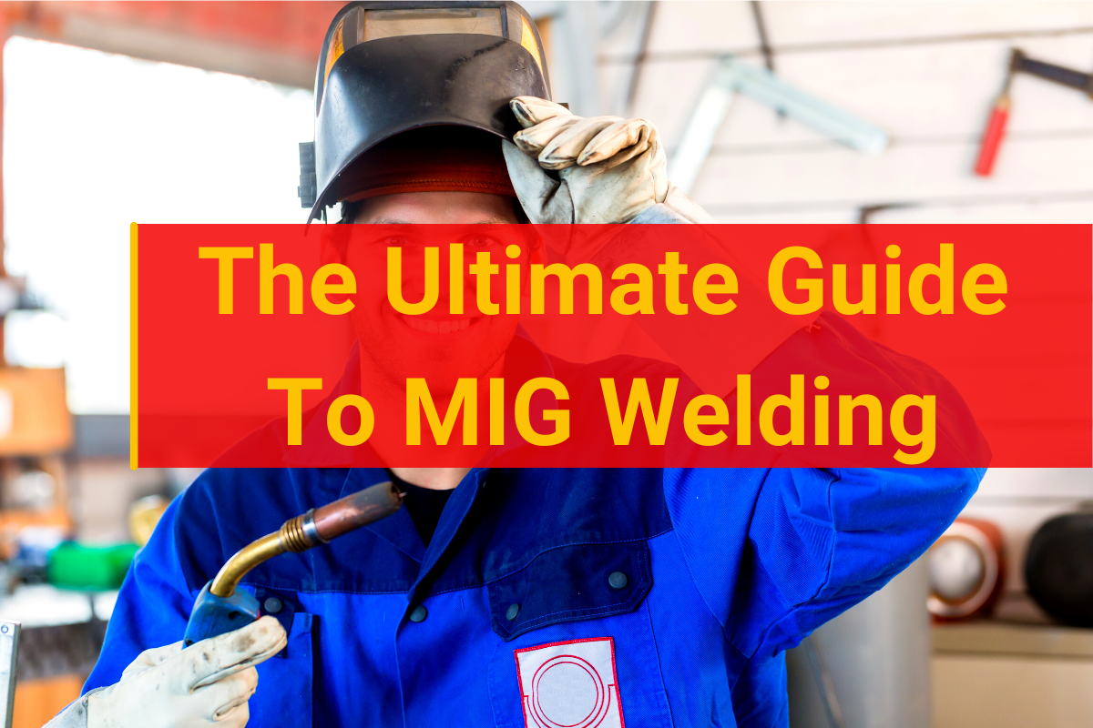 The Ultimate Guide To MIG Welding [Graphics & Charts] 2023