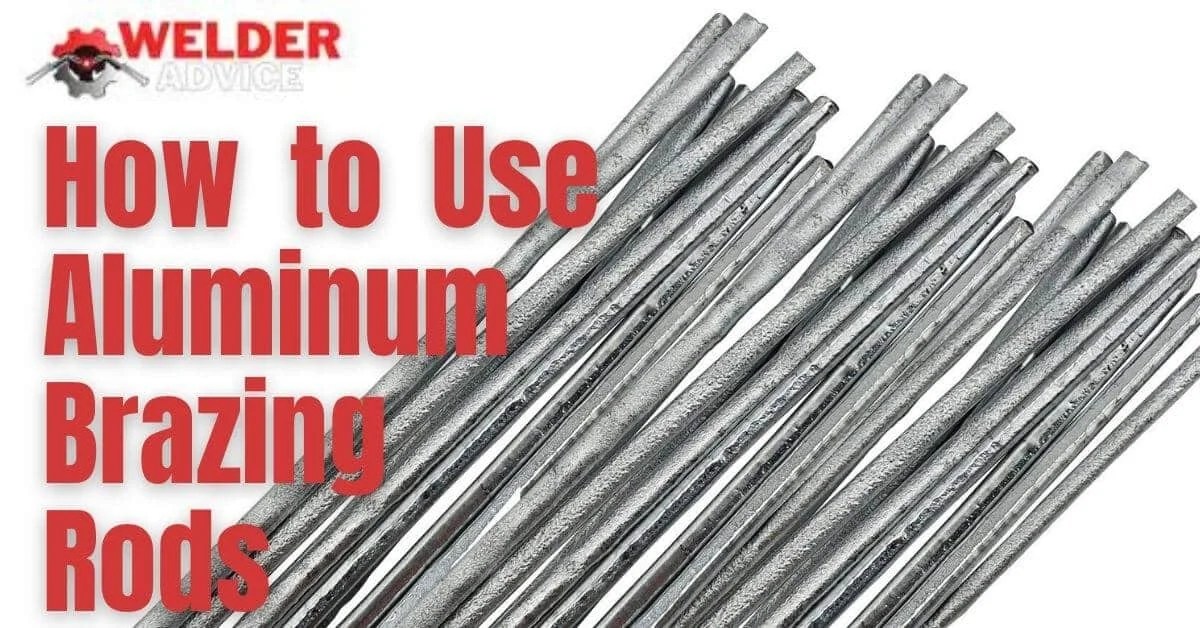 How to Use Aluminum Brazing Rods Welders Advice
