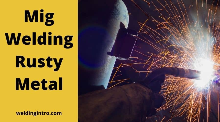 Can You Mig Weld Rusty Metal [Facts You Need To Know]