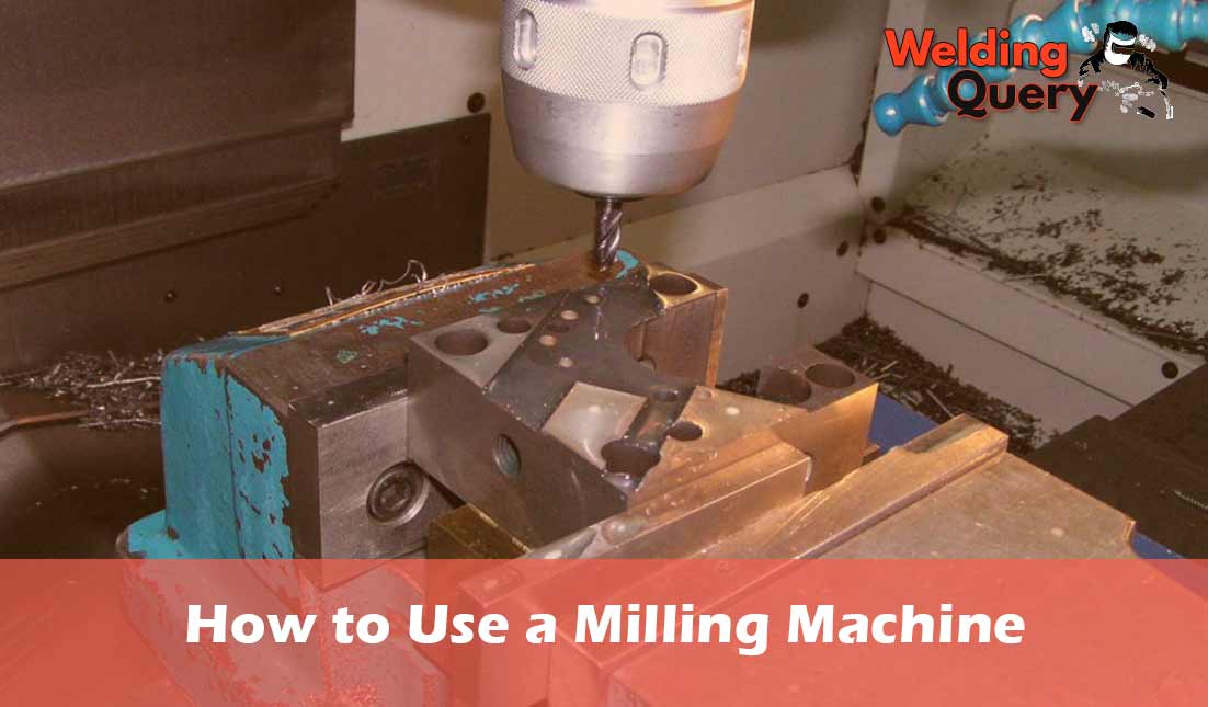 How to Use a Milling Machine Step By Step Guideline