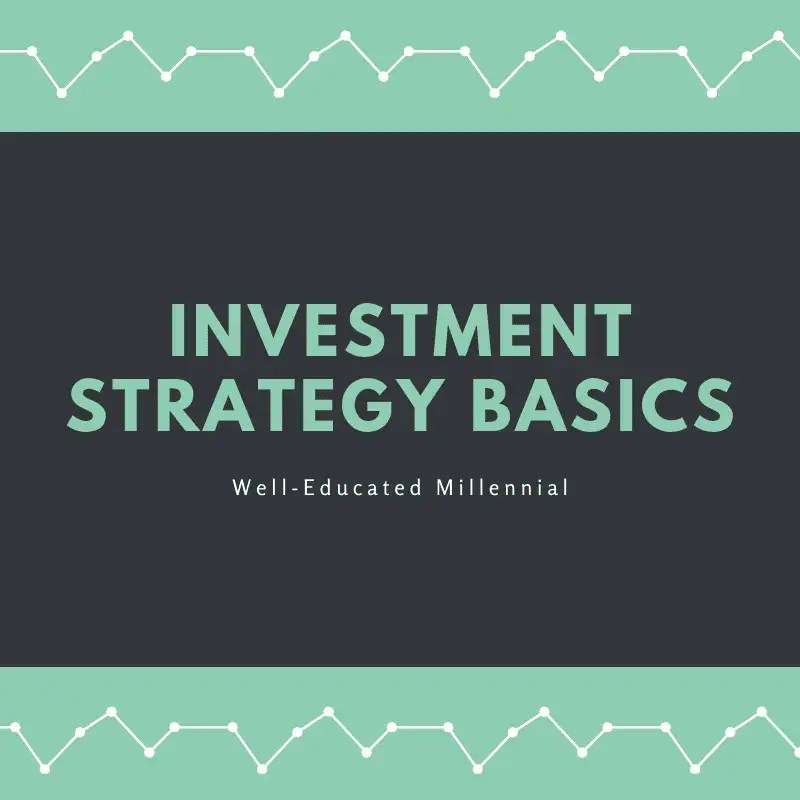 Investment Strategy Basics WellEducated Millennial