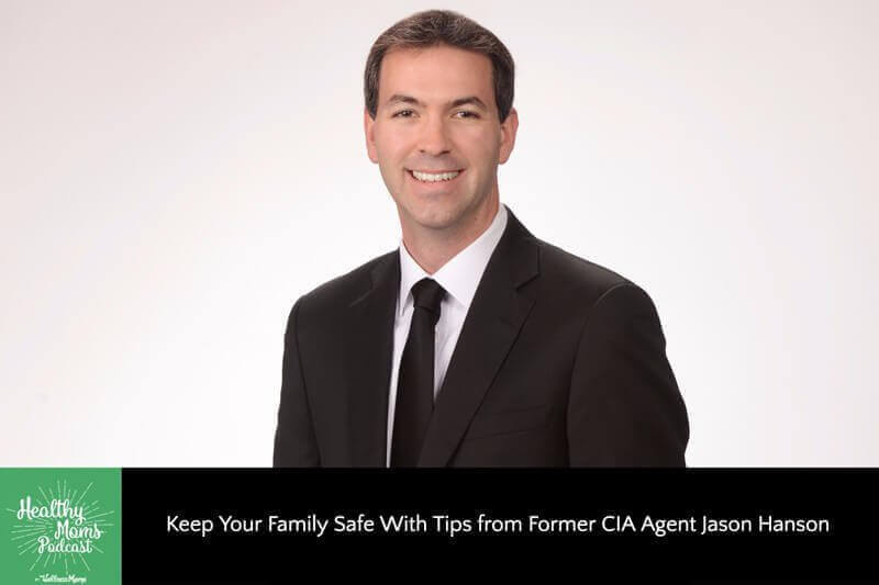 How to Keep Your Family Safe Jason Hanson Healthy Moms Podcast