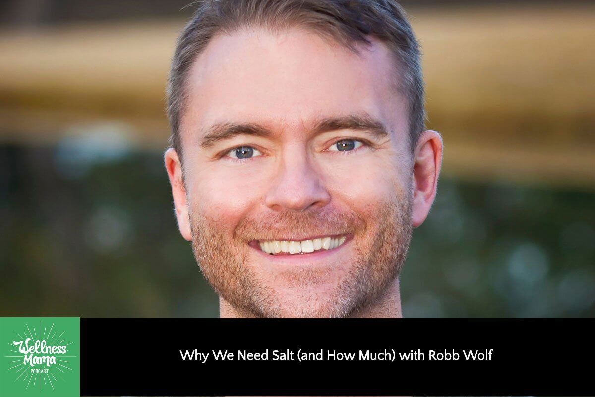 Why We Need Salt With Robb Wolf of Wired to Eat Wellness Mama