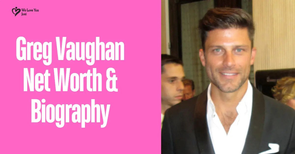 Greg Vaughan A Deep Dive into His Wealth & Journey We Love You Joni