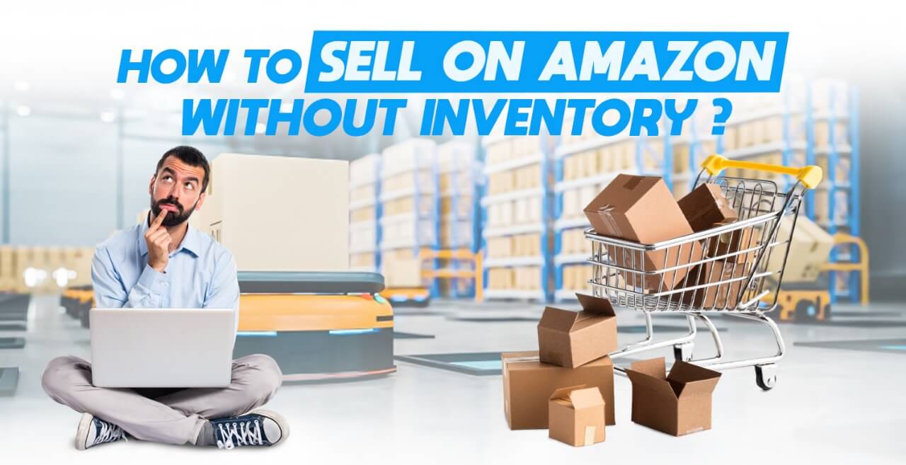Can you sell things on Amazon without inventory? Complete Guide