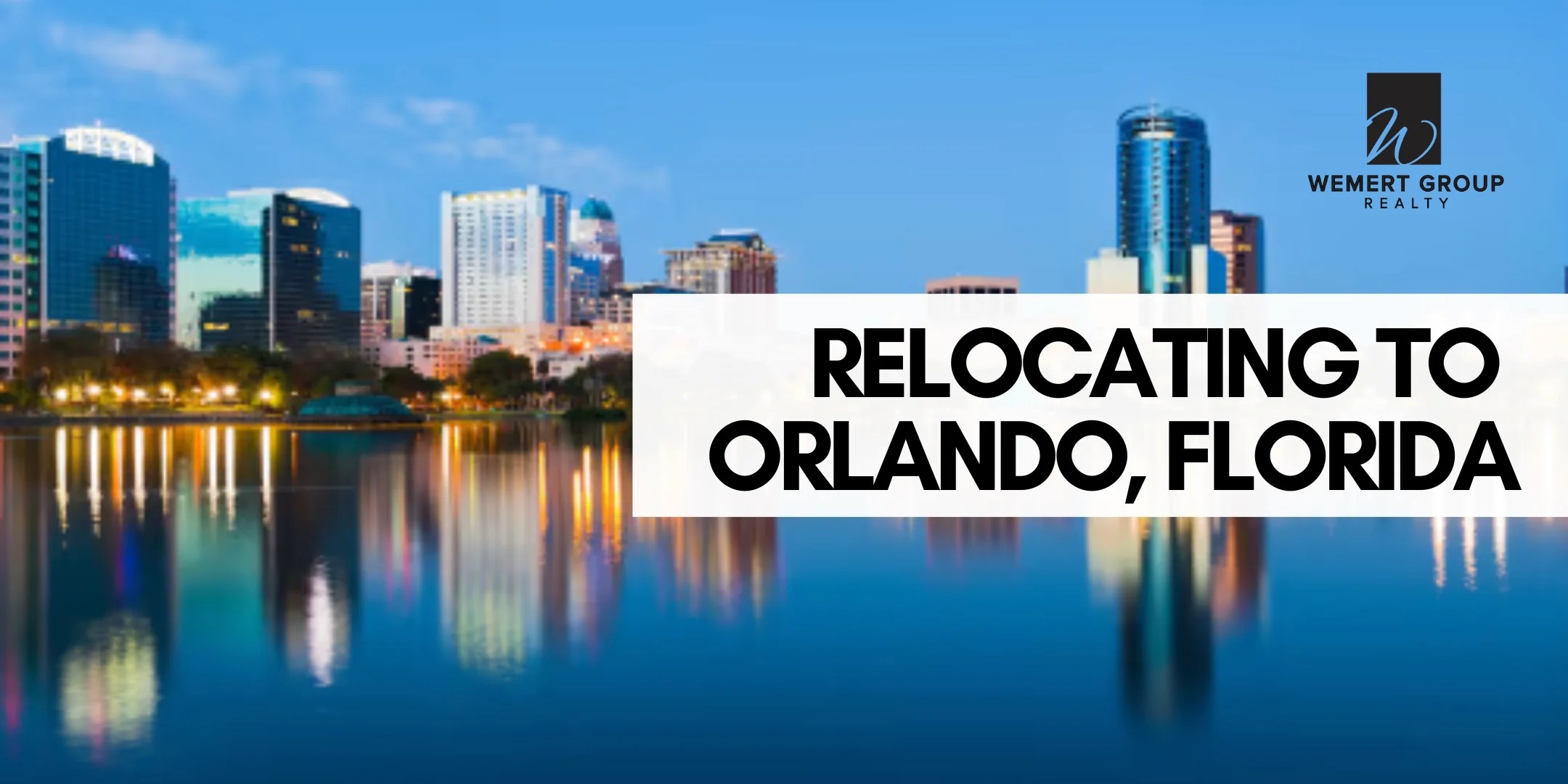 Relocating to Orlando, Florida Wemert Group Realty