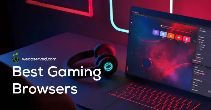 Best Gaming Browsers In 2022 : For Next-Level Online Gaming - We Observed