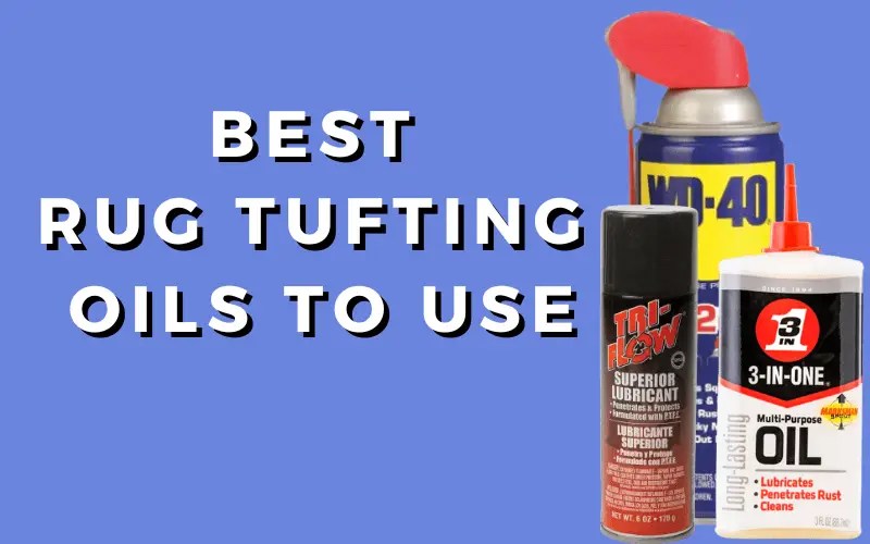Best Oils To Use For Rug Tufting Guns We Rug Tuft
