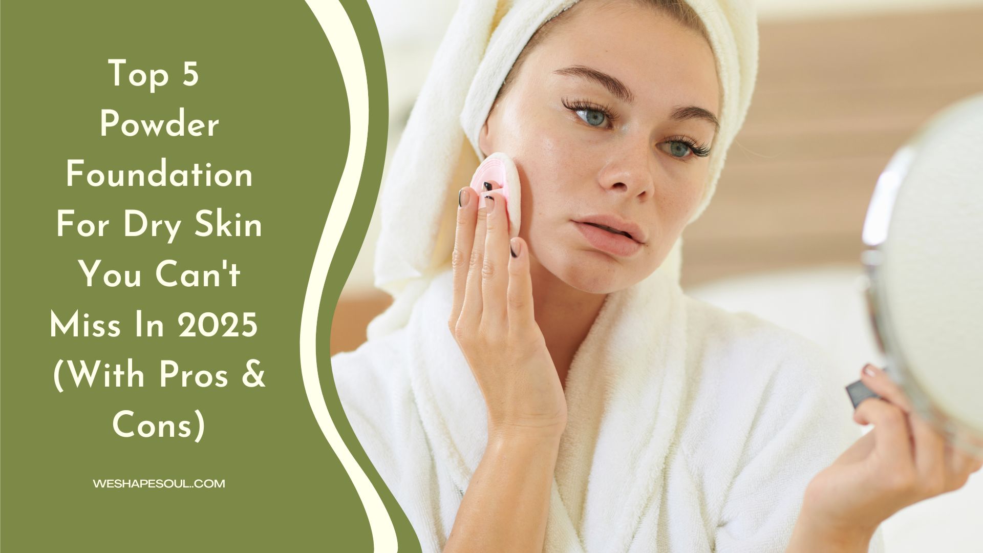 Top 5 Powder Foundation For Dry Skin You Can't Miss In 2025 (With Pros