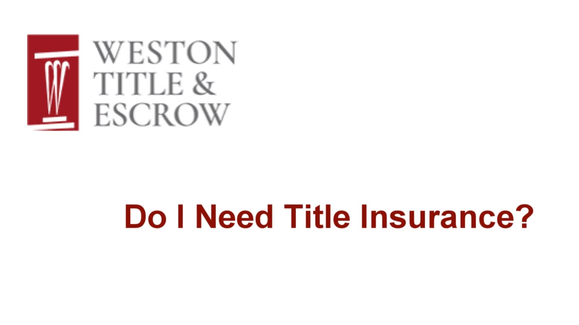 Do I need Title Insurance? Weston Title & Escrow