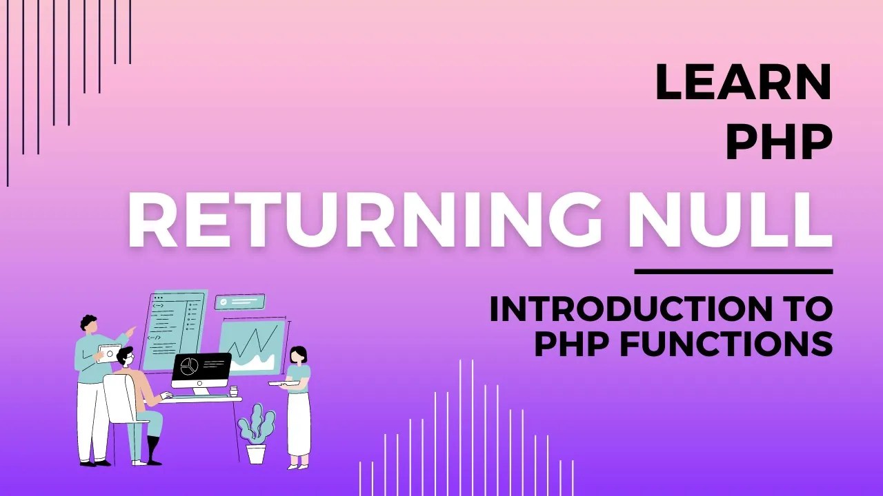 What is Null in PHP, Returning Null Explained in PHP, Null Values in