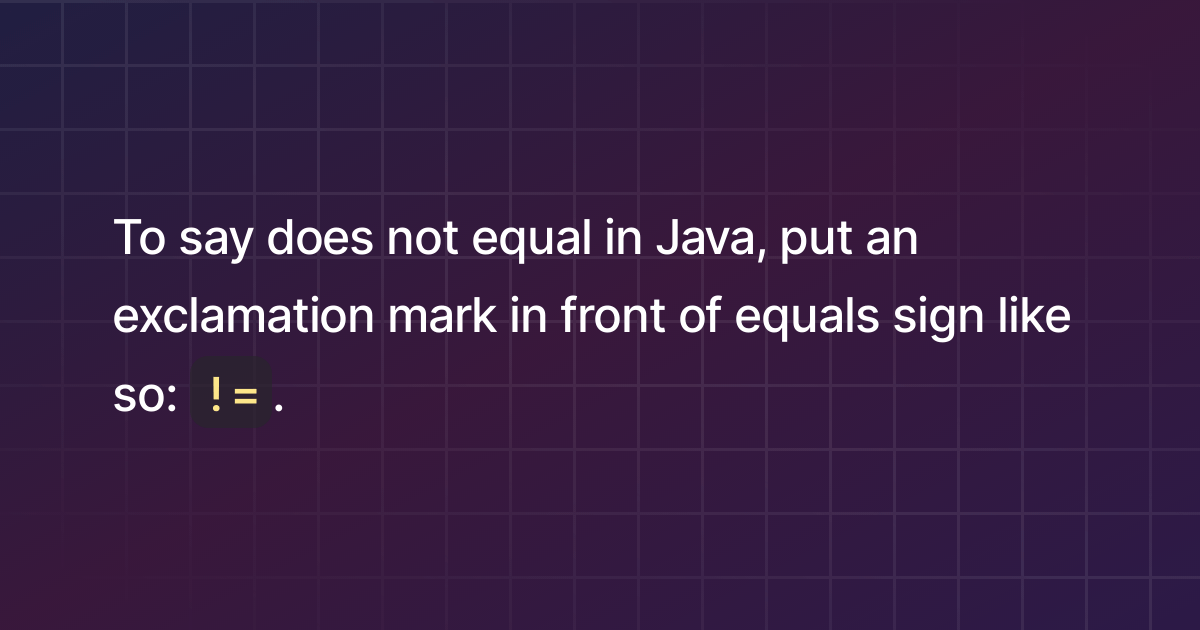 How to say does not equal in Java?