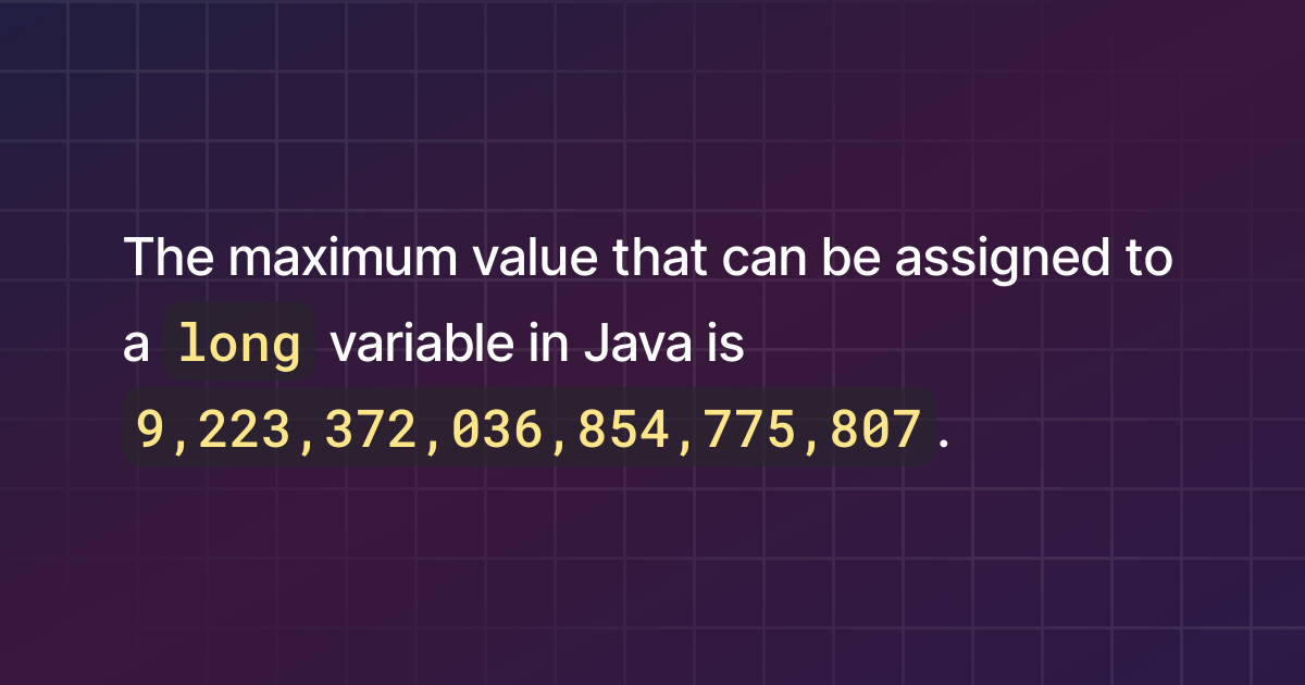 What is the maximum value that can be assigned to a long variable in Java?