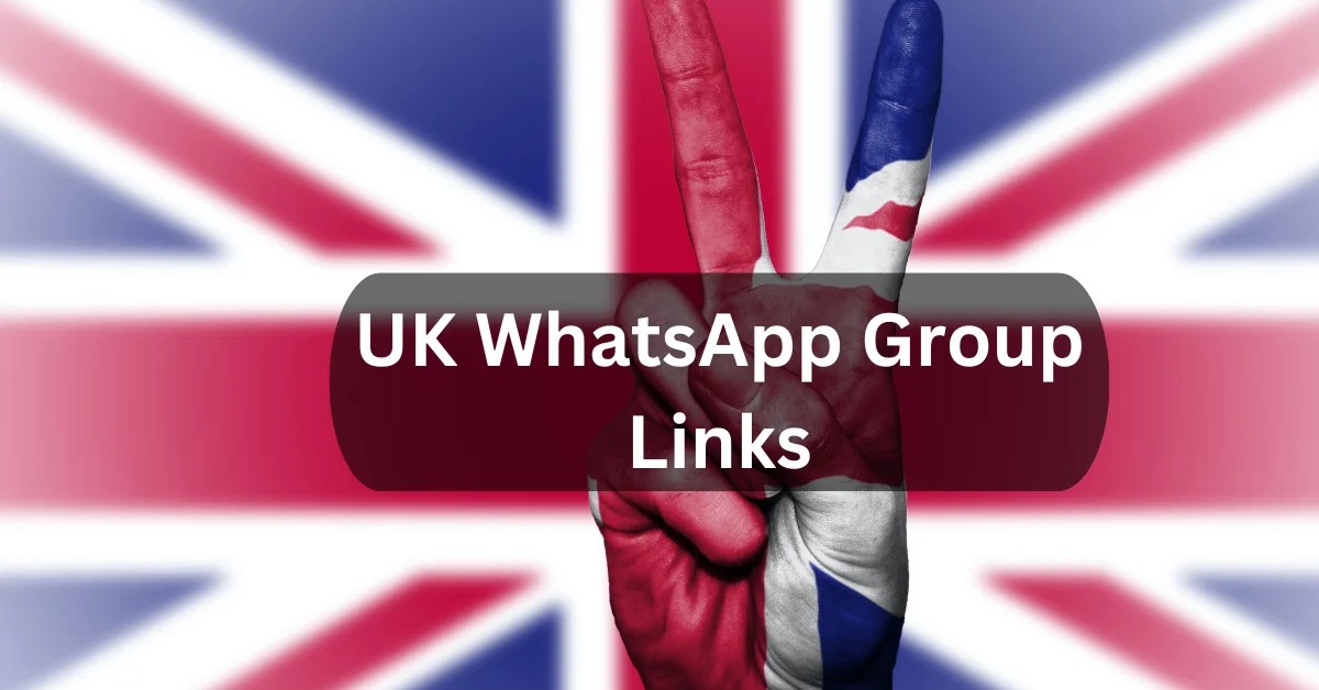 40+ UK WhatsApp Group Links Join Now [September 2024]