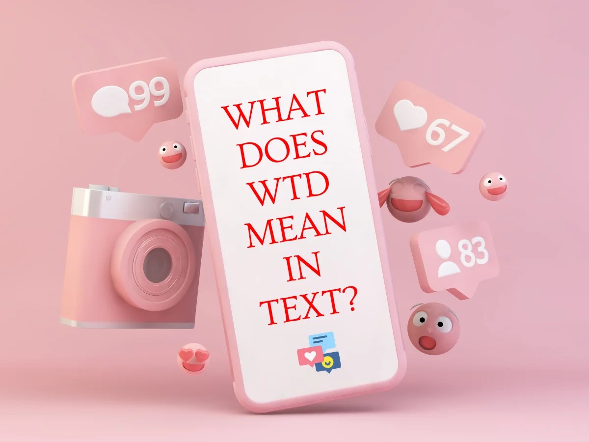 What Does WTD Mean In Texting Explained With Examples