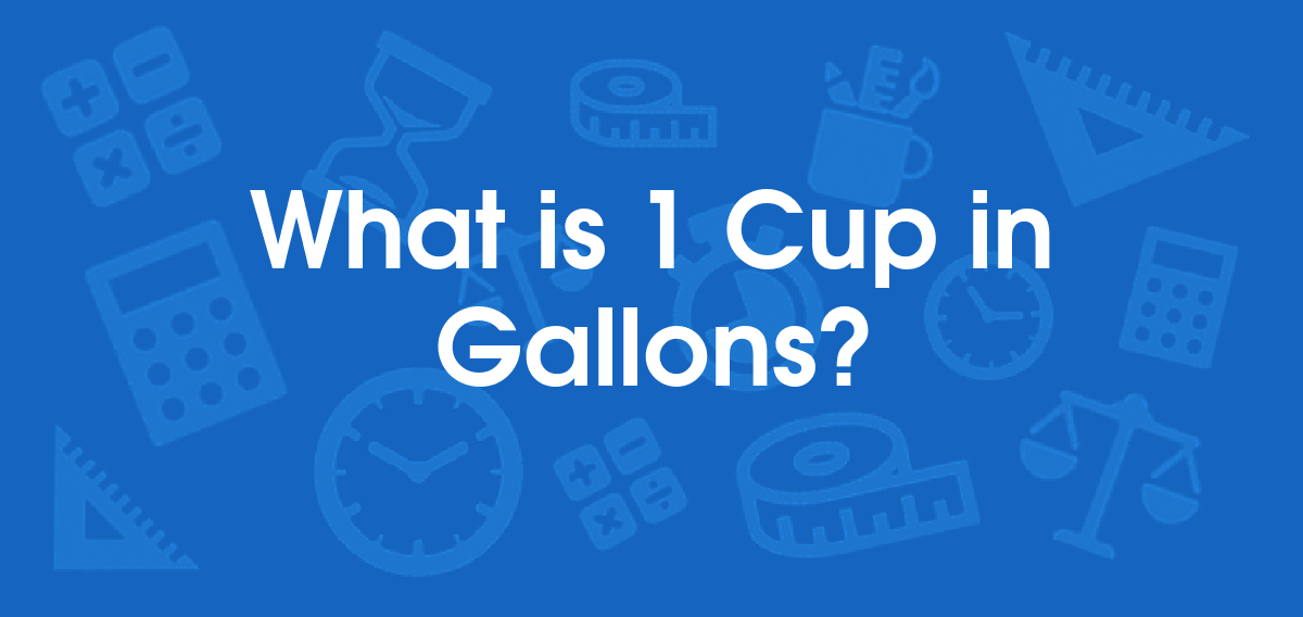 What is 1 Cups in Gallons? Convert 1 cup to gal