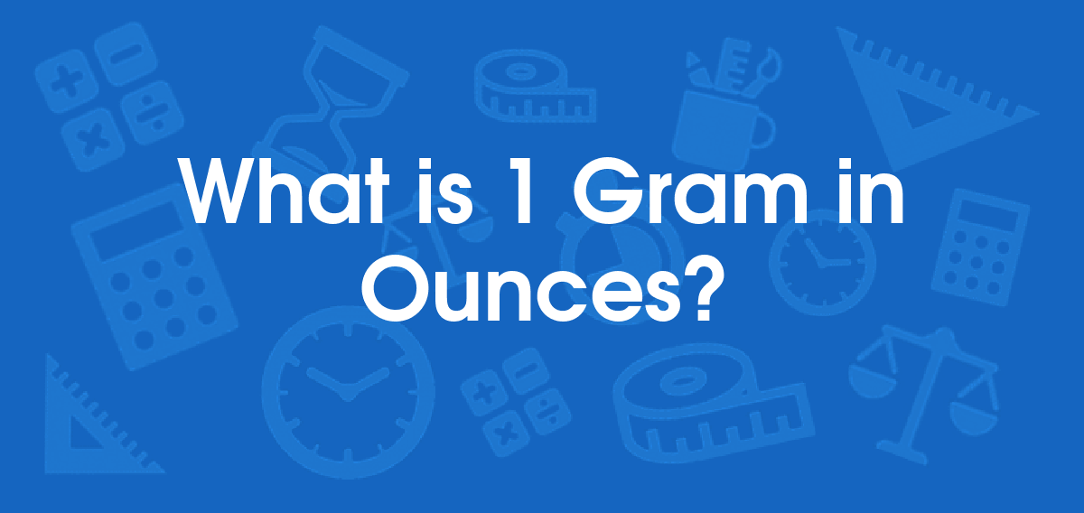 What is 1 Grams in Ounces? Convert 1 g to oz