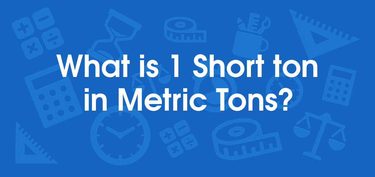 What is 1 Short Tons in Metric Tons? Convert 1 ton to tonne