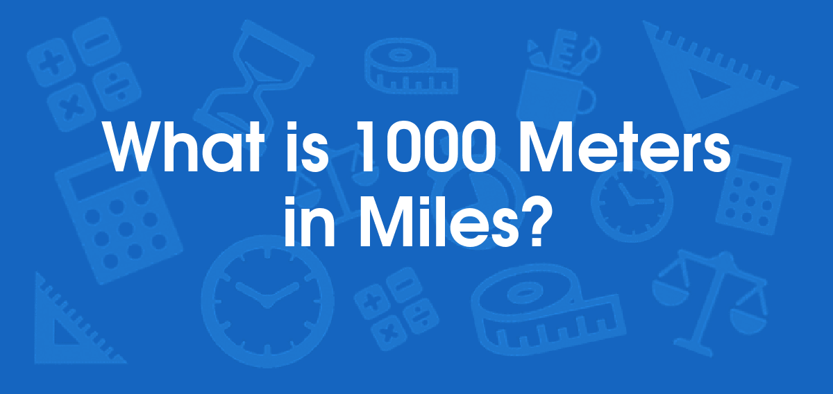 What is 1000 Meters in Miles? Convert 1000 m to mi