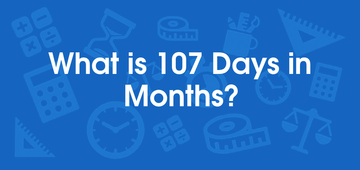 How Many Months Is 107 Days RoslinKhye