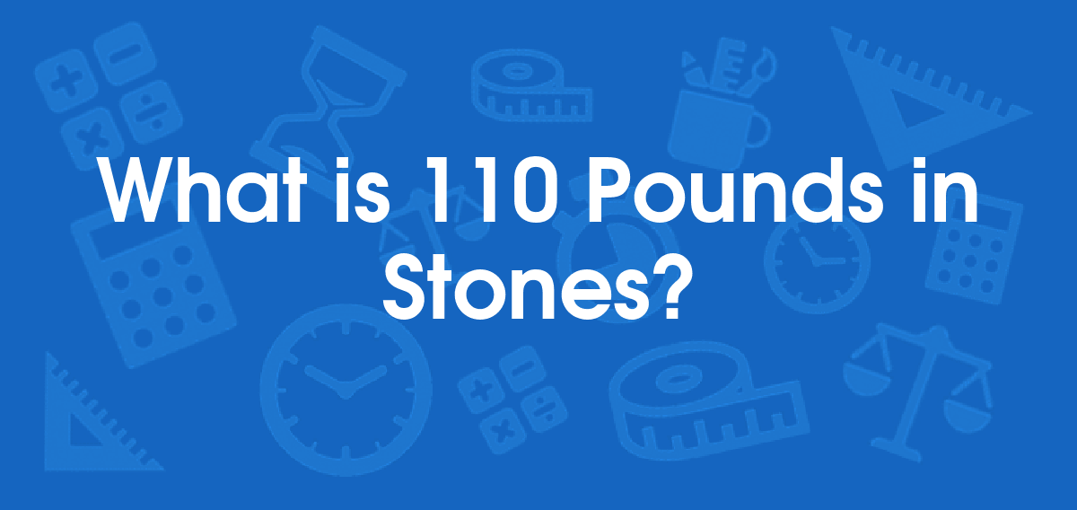 What is 110 Pounds in Stones? Convert 110 lb to st