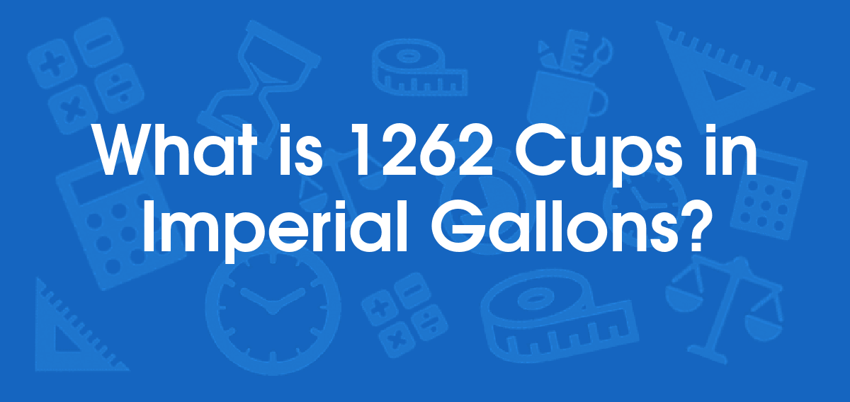 What is 1262 Cups in Imperial Gallons? Convert 1262 cup to uk gal