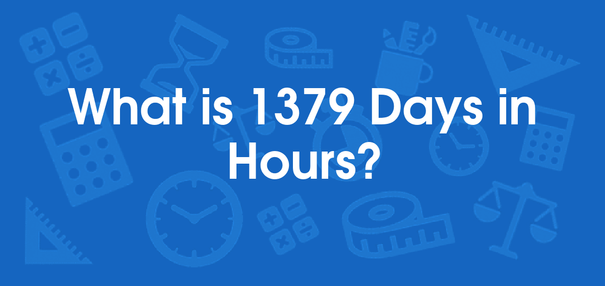 What is 1379 Days in Hours? Convert 1379 d to hr