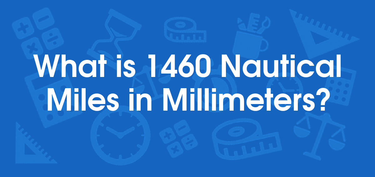 What is 1460 Nautical Miles in Millimeters? Convert 1460 nmi to mm