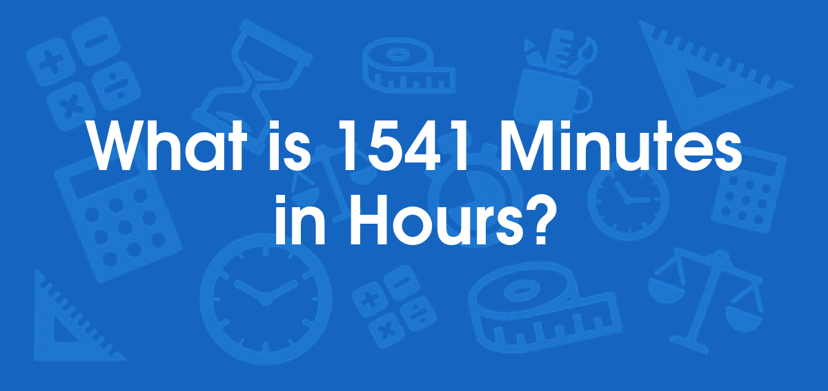 What is 1541 Minutes in Hours? Convert 1541 min to hr