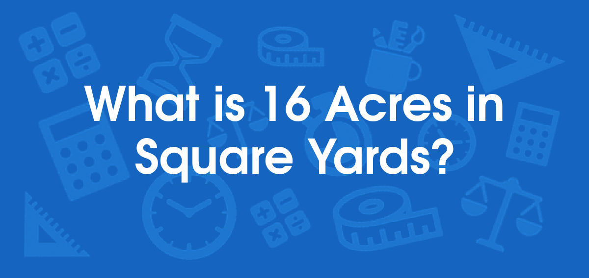 What is 16 Acres in Square Yards? Convert 16 ac to yd2