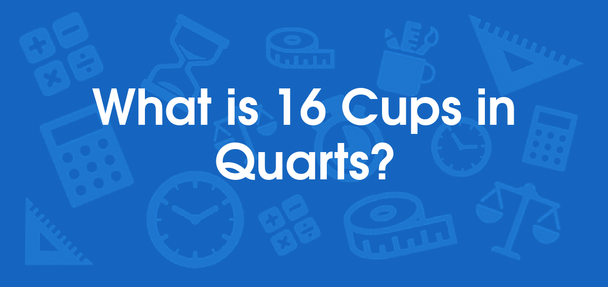 What is 16 Cups in Quarts? Convert 16 cup to qt