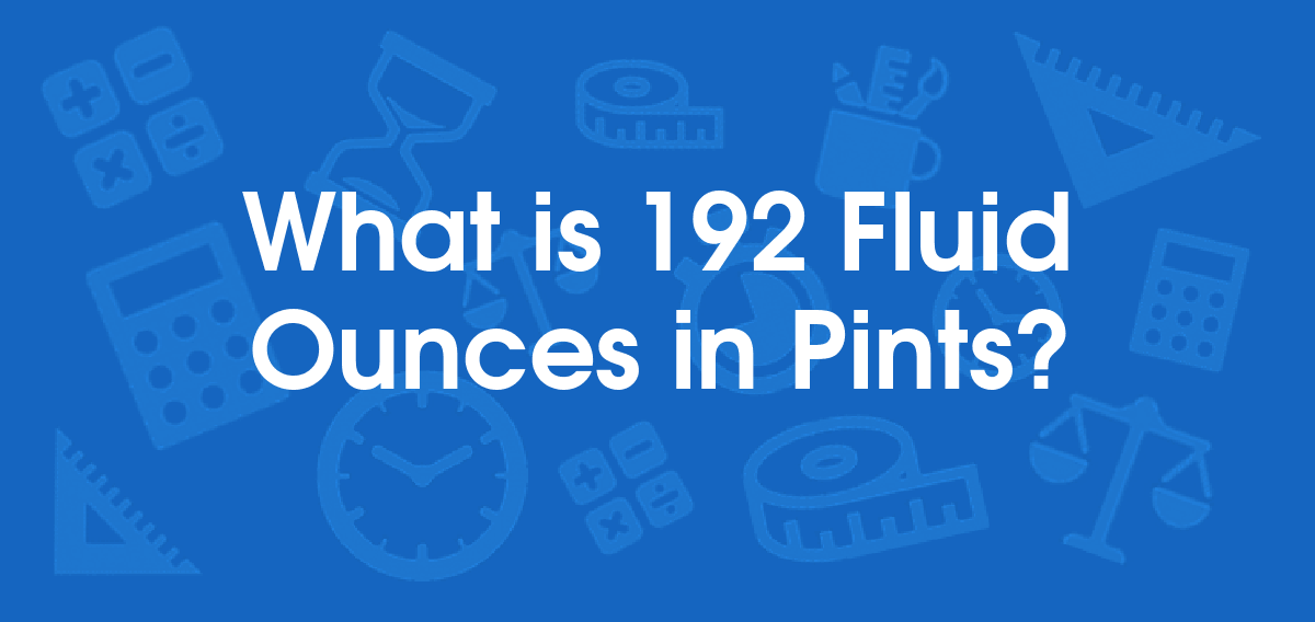 What is 192 Fluid Ounces in Pints? Convert 192 fl oz to pt