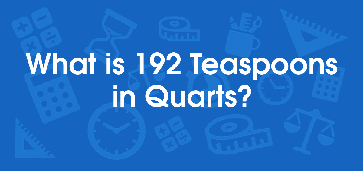 What is 192 Teaspoons in Quarts? Convert 192 tsp to qt