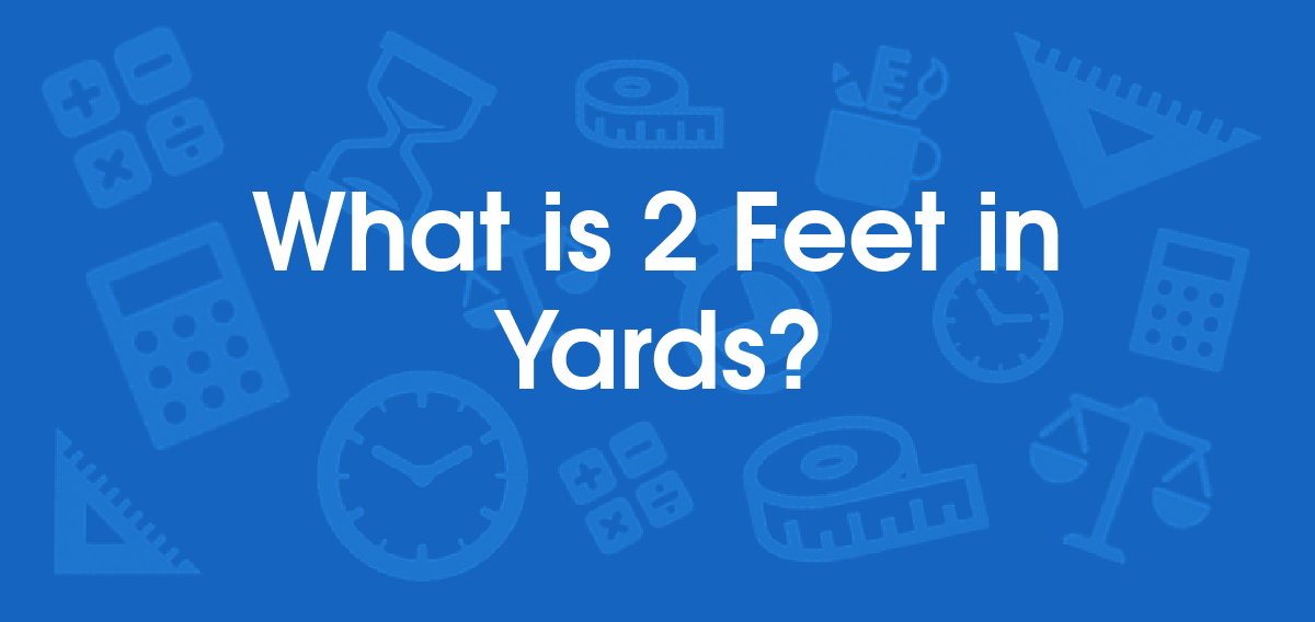 What is 2 Feet in Yards? Convert 2 ft to yd