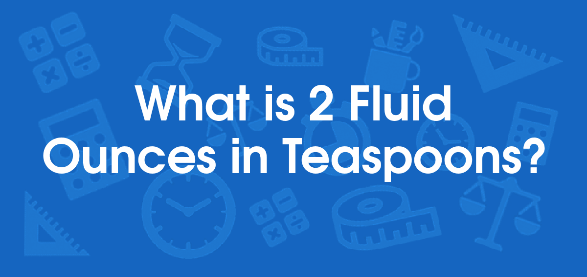 What is 2 Fluid Ounces in Teaspoons? Convert 2 fl oz to tsp