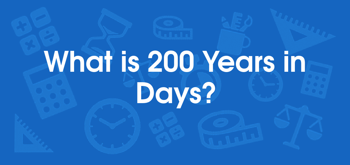 What is 200 Years in Days? Convert 200 yr to d