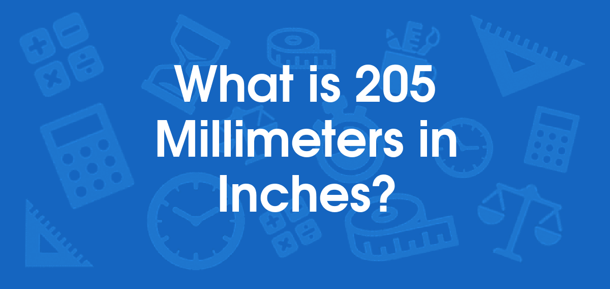 What is 205 Millimeters in Inches? Convert 205 mm to in