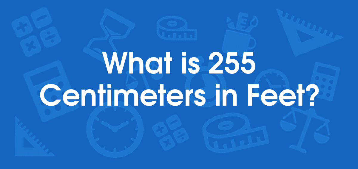What is 255 Centimeters in Feet? Convert 255 cm to ft