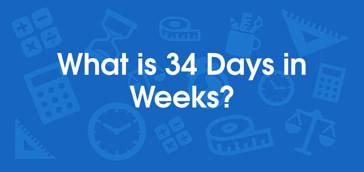 11+ How Many Weeks Is 34 Days SairaRielly