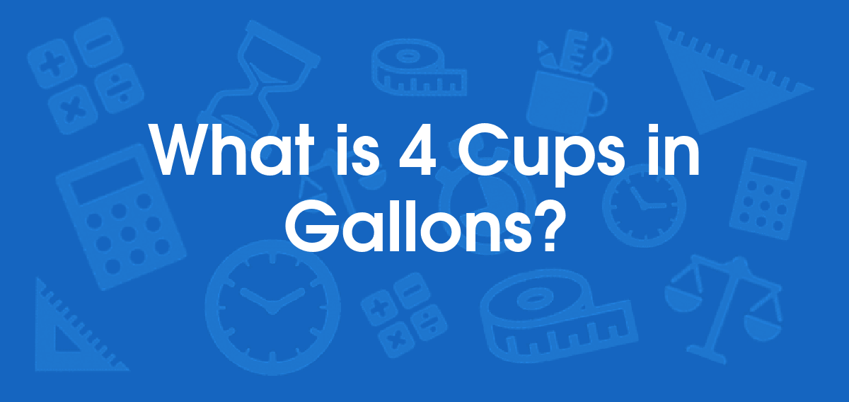 What is 4 Cups in Gallons? Convert 4 cup to gal