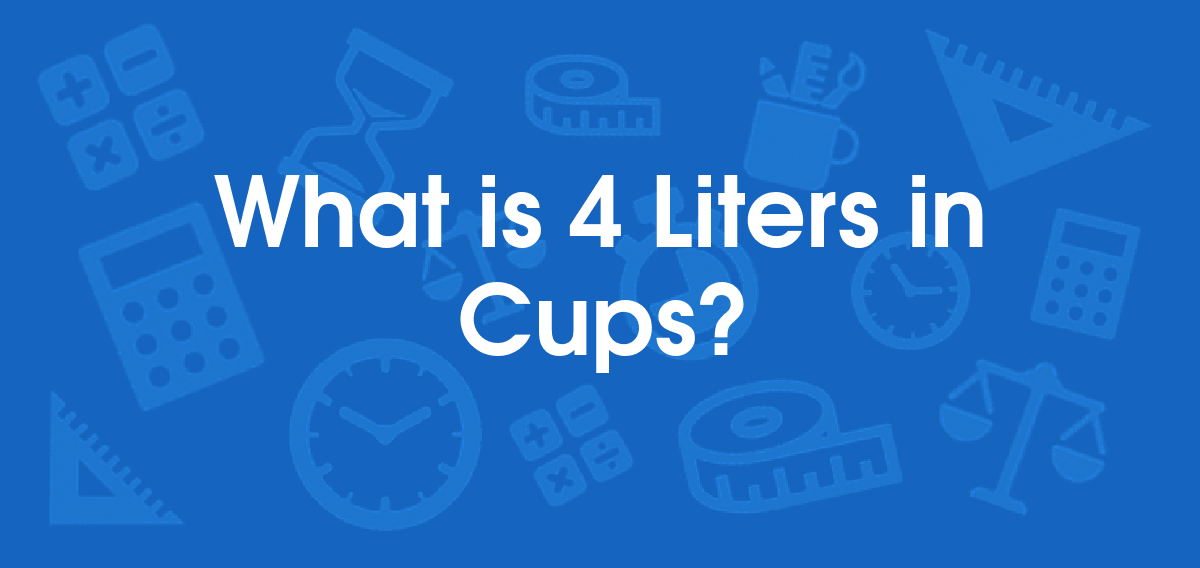 What is 4 Liters in Cups? Convert 4 L to cup