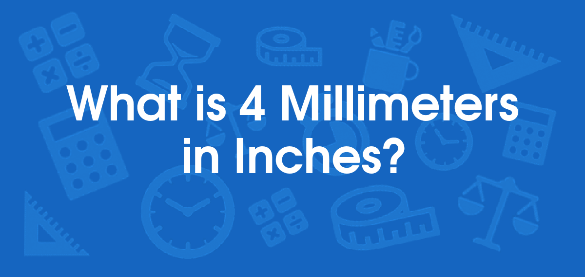 What is 4 Millimeters in Inches? Convert 4 mm to in