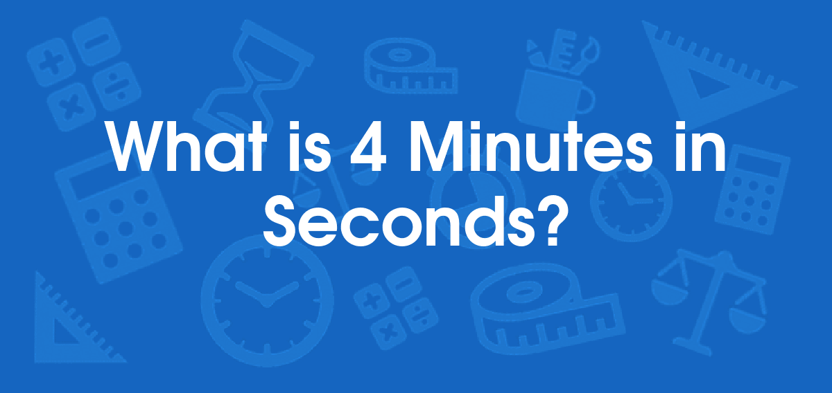 What is 4 Minutes in Seconds? Convert 4 min to s
