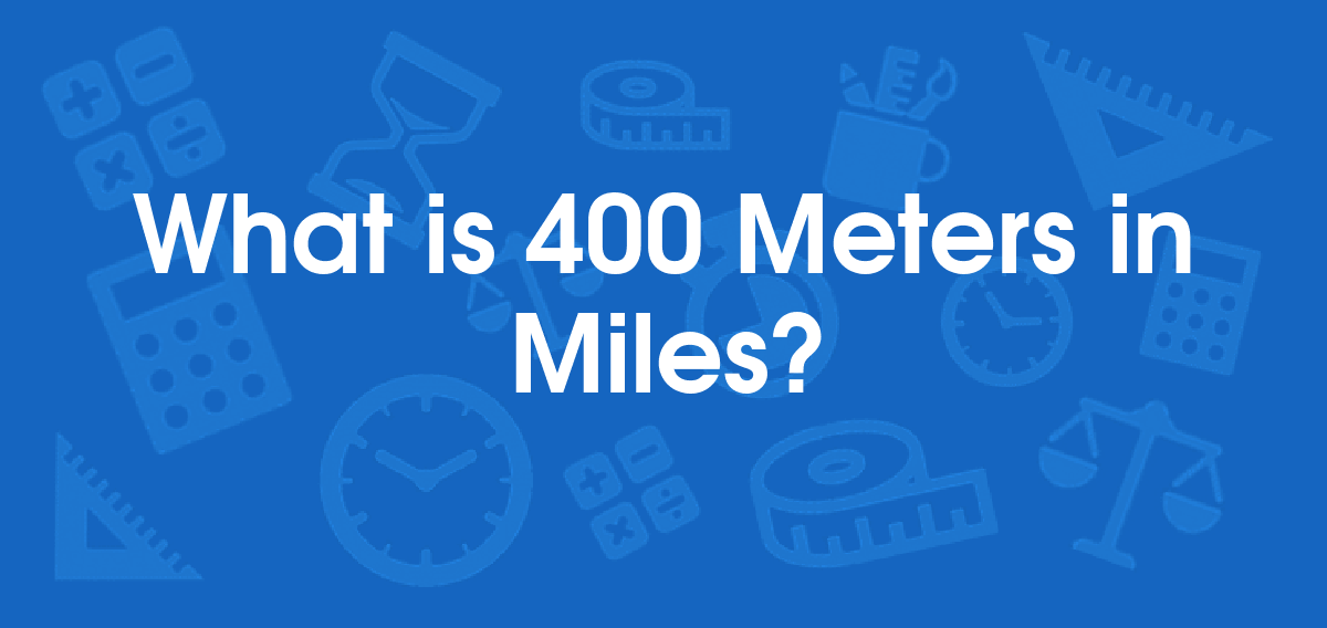 What is 400 Meters in Miles? Convert 400 m to mi