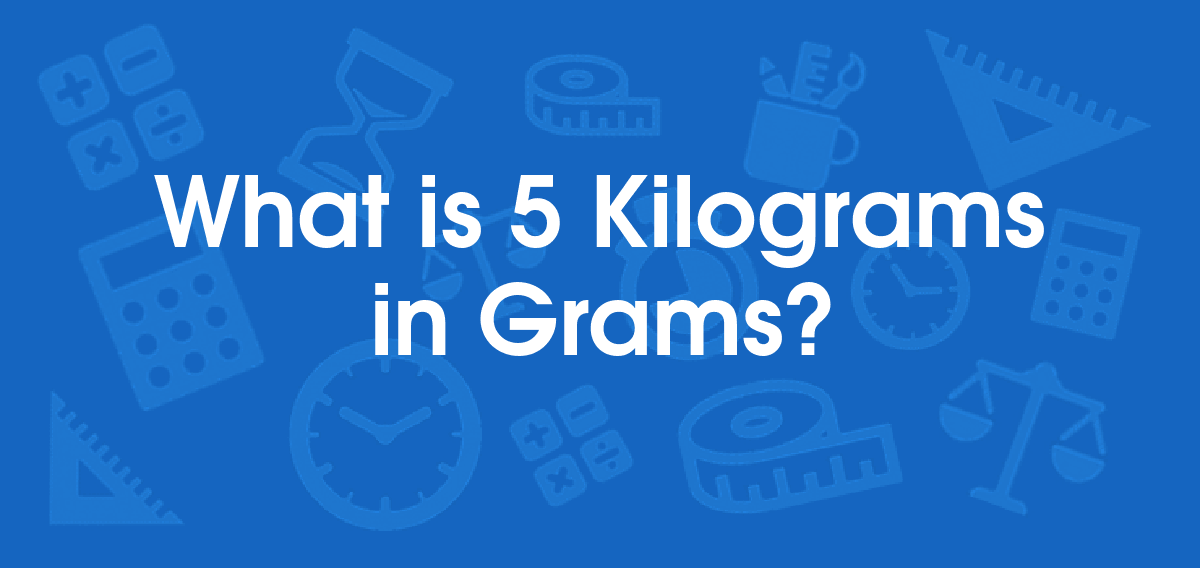 29 How Many Kilograms Are Equal To 5000 Grams 11/2022 Học Điện Tử