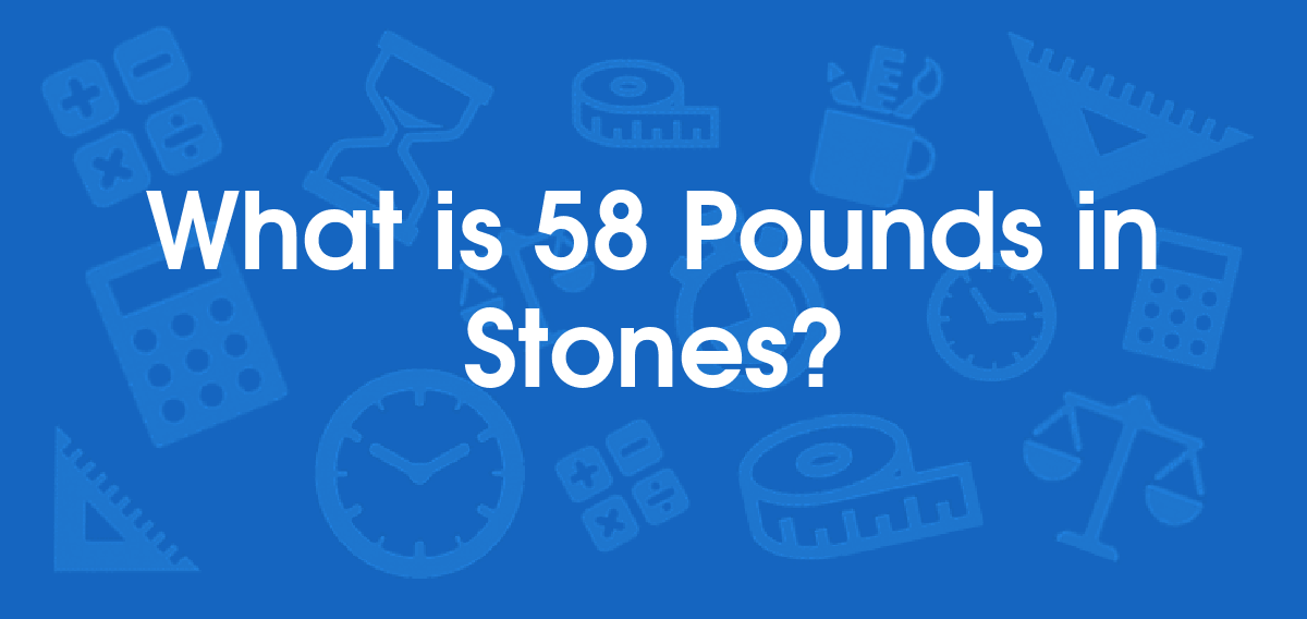 What is 58 Pounds in Stones? Convert 58 lb to st