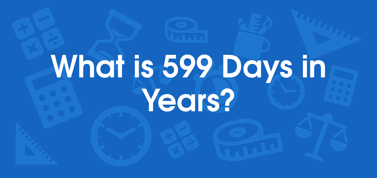 What is 599 Days in Years? Convert 599 d to yr