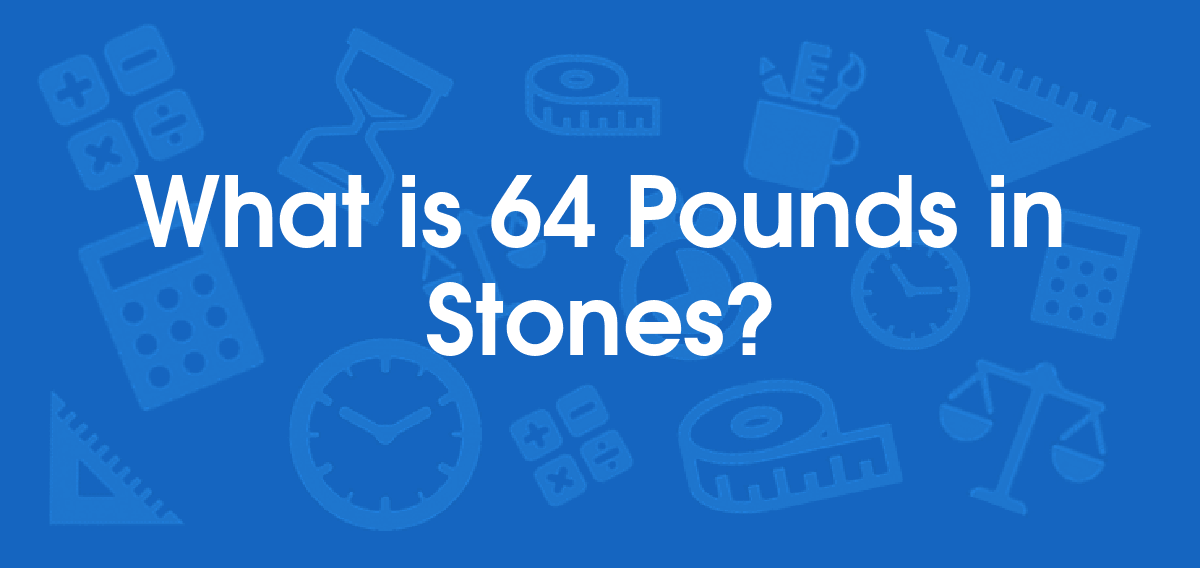 What is 64 Pounds in Stones? Convert 64 lb to st