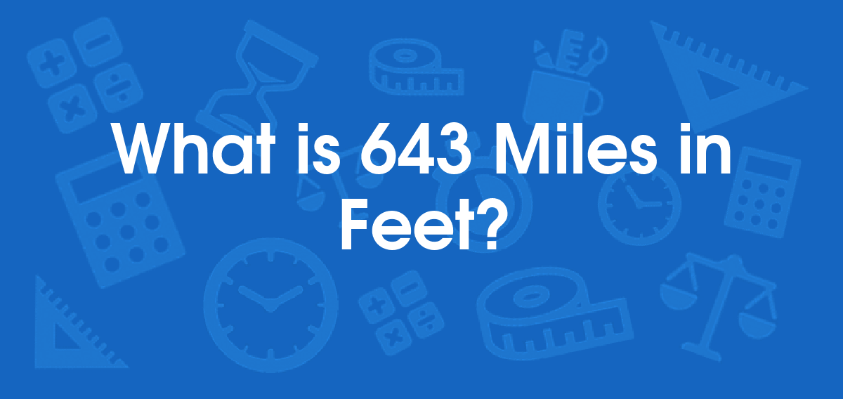What is 643 Miles in Feet? Convert 643 mi to ft